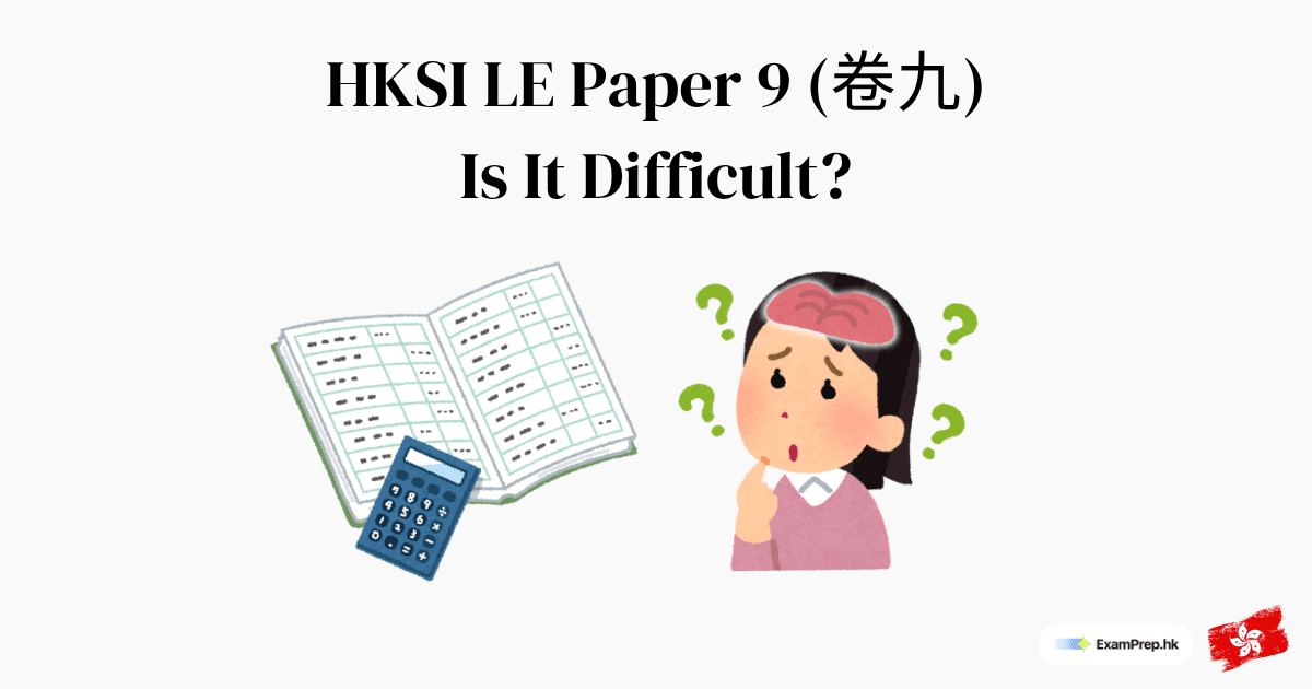 Is HKSI Paper 9 Difficult? Chapter Breakdown & Difficulty Analysis (2026)